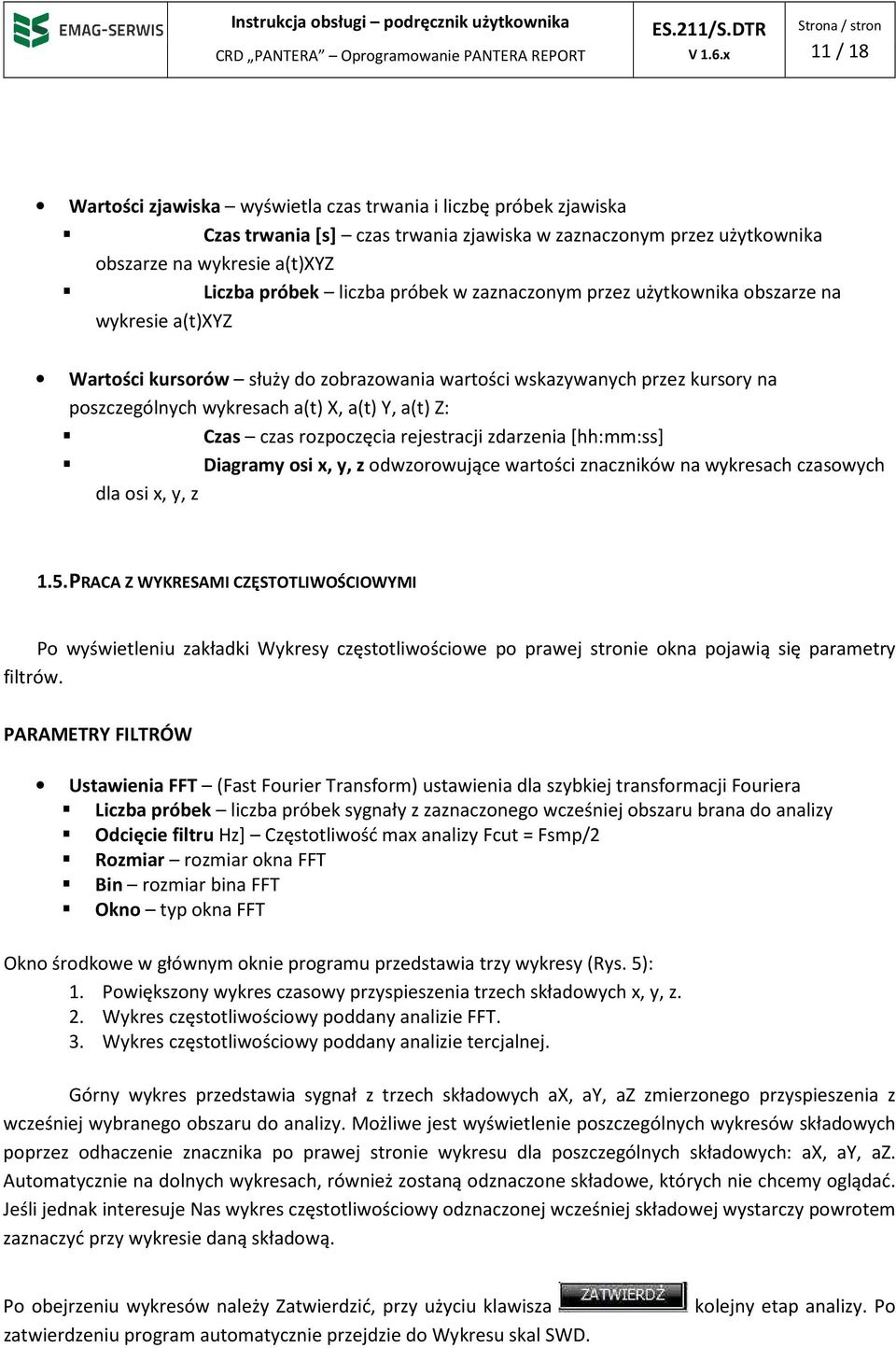 Czas czas rozpoczęcia rejestracji zdarzenia [hh:mm:ss] Diagramy osi x, y, z odwzorowujące wartości znaczników na wykresach czasowych dla osi x, y, z 1.5.