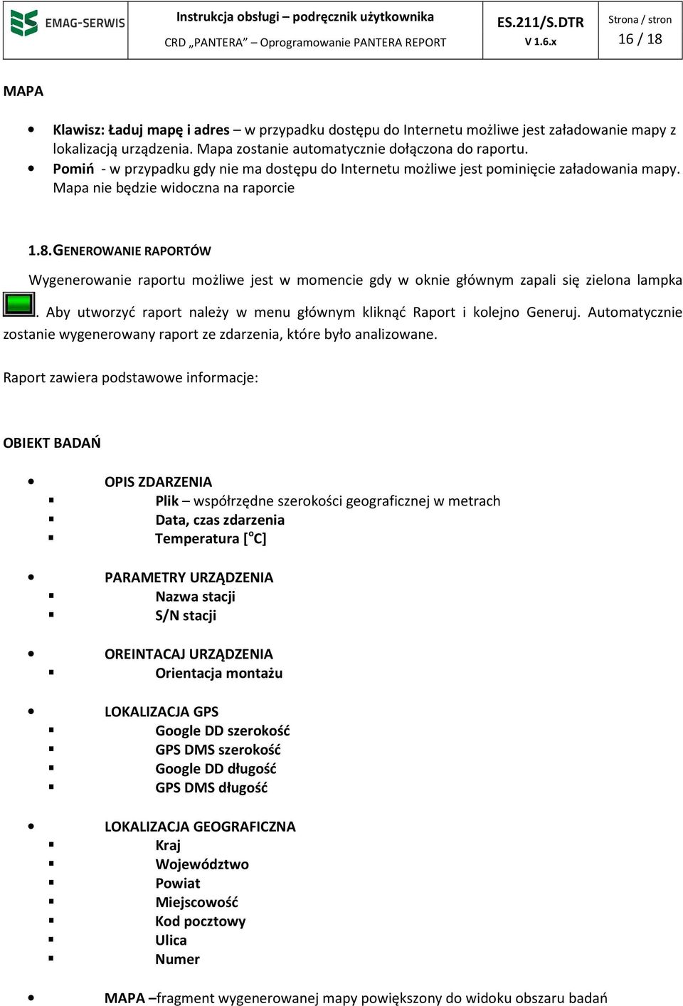 GENEROWANIE RAPORTÓW Wygenerowanie raportu możliwe jest w momencie gdy w oknie głównym zapali się zielona lampka. Aby utworzyć raport należy w menu głównym kliknąć Raport i kolejno Generuj.