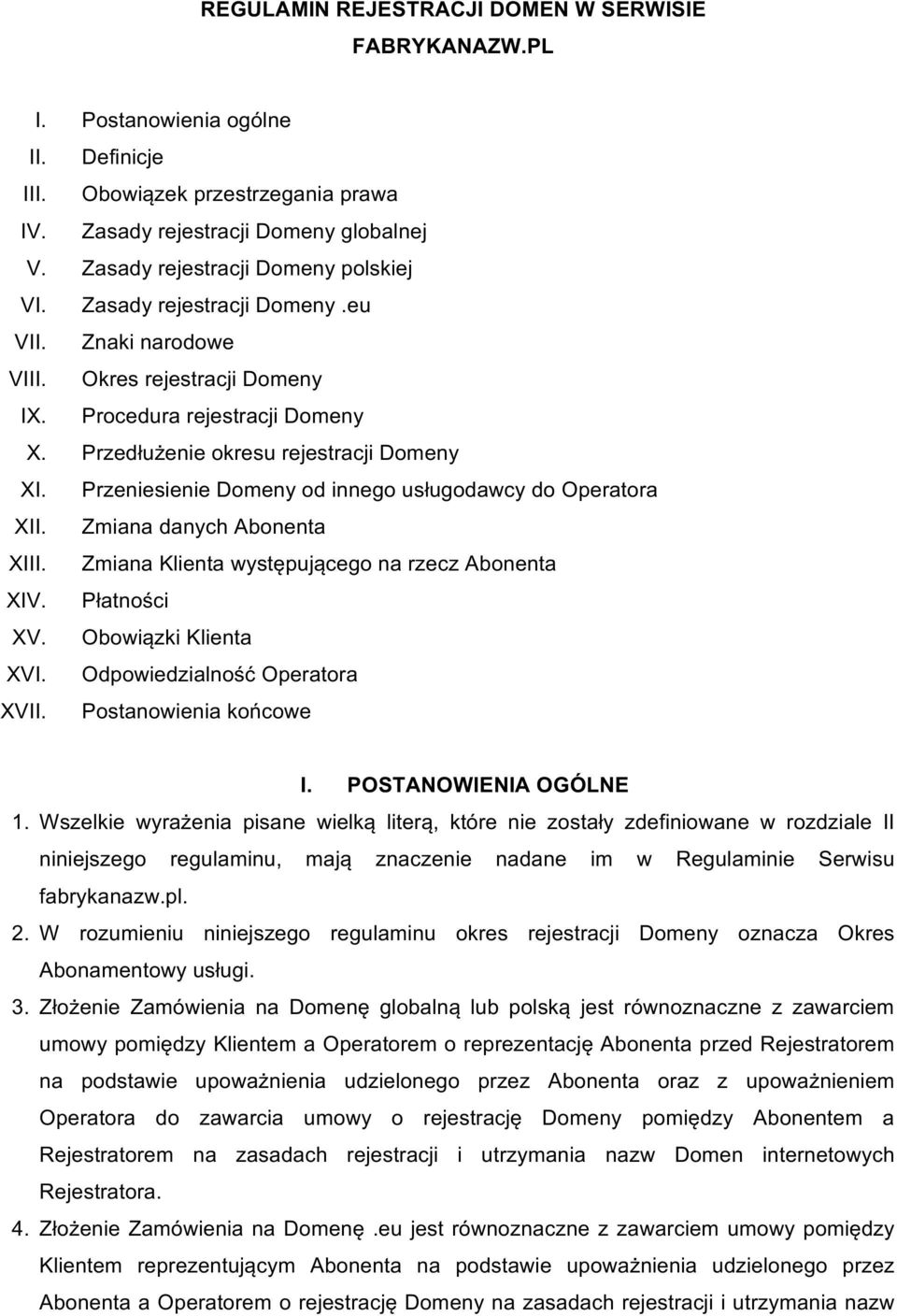 PrzeniesienieDomenyodinnegousługodawcydoOperatora XII. ZmianadanychAbonenta XIII. ZmianaKlientawystępującegonarzeczAbonenta XIV. Płatności XV. ObowiązkiKlienta XVI. OdpowiedzialnośćOperatora XVII.