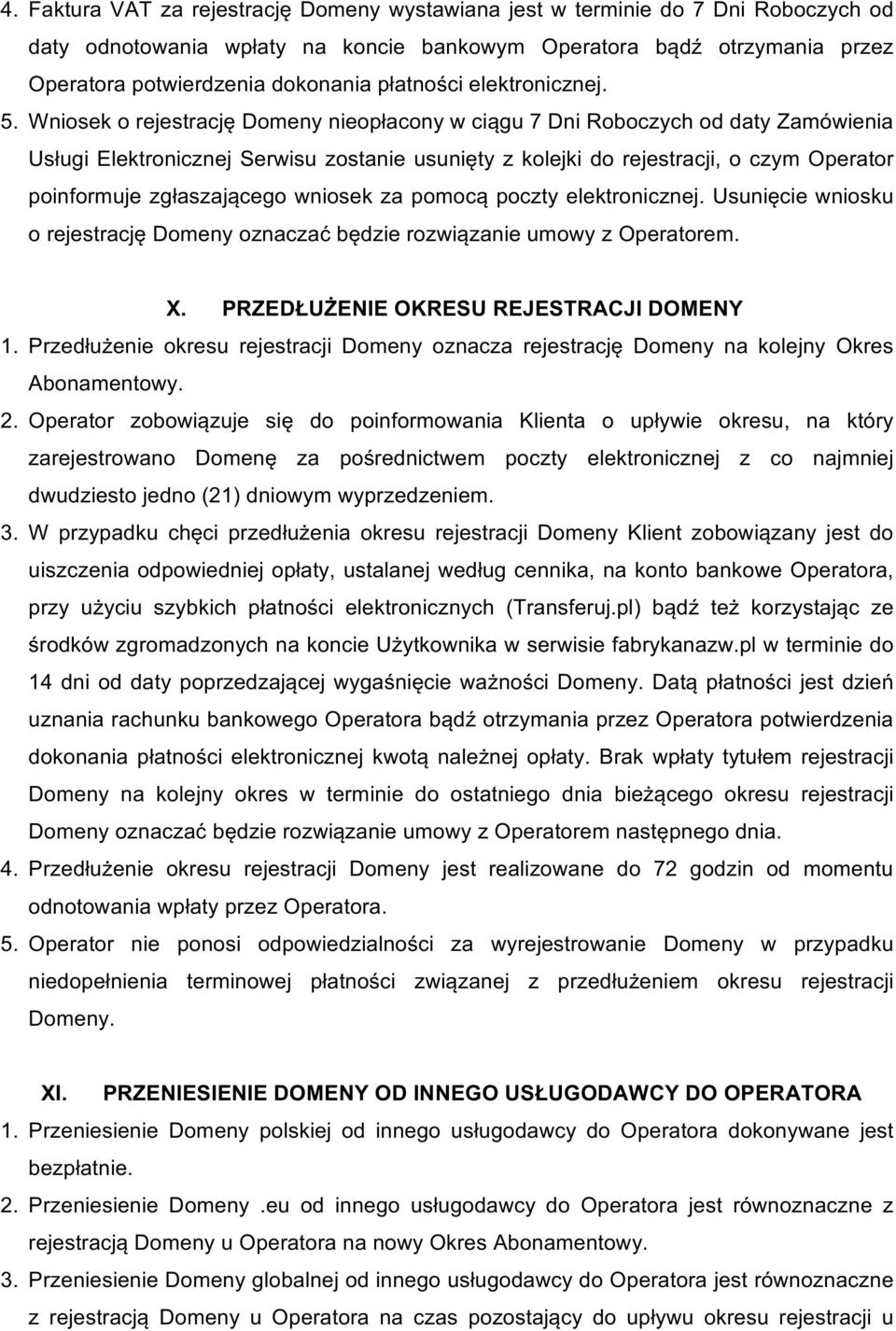 WniosekorejestracjęDomenynieopłaconywciągu7DniRoboczychoddatyZamówienia UsługiElektronicznejSerwisuzostanieusuniętyzkolejkidorejestracji,oczymOperator