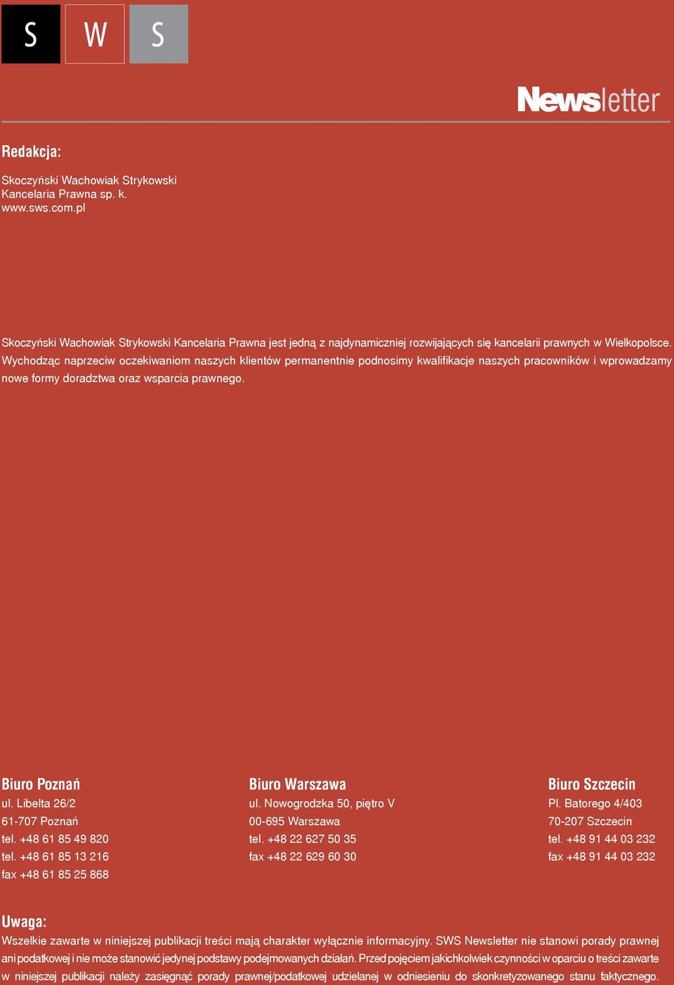 Wychodząc naprzeciw oczekiwaniom naszych klientów permanentnie podnosimy kwalifikacje naszych pracowników i wprowadzamy nowe formy doradztwa oraz wsparcia prawnego. Biuro Poznań ul.
