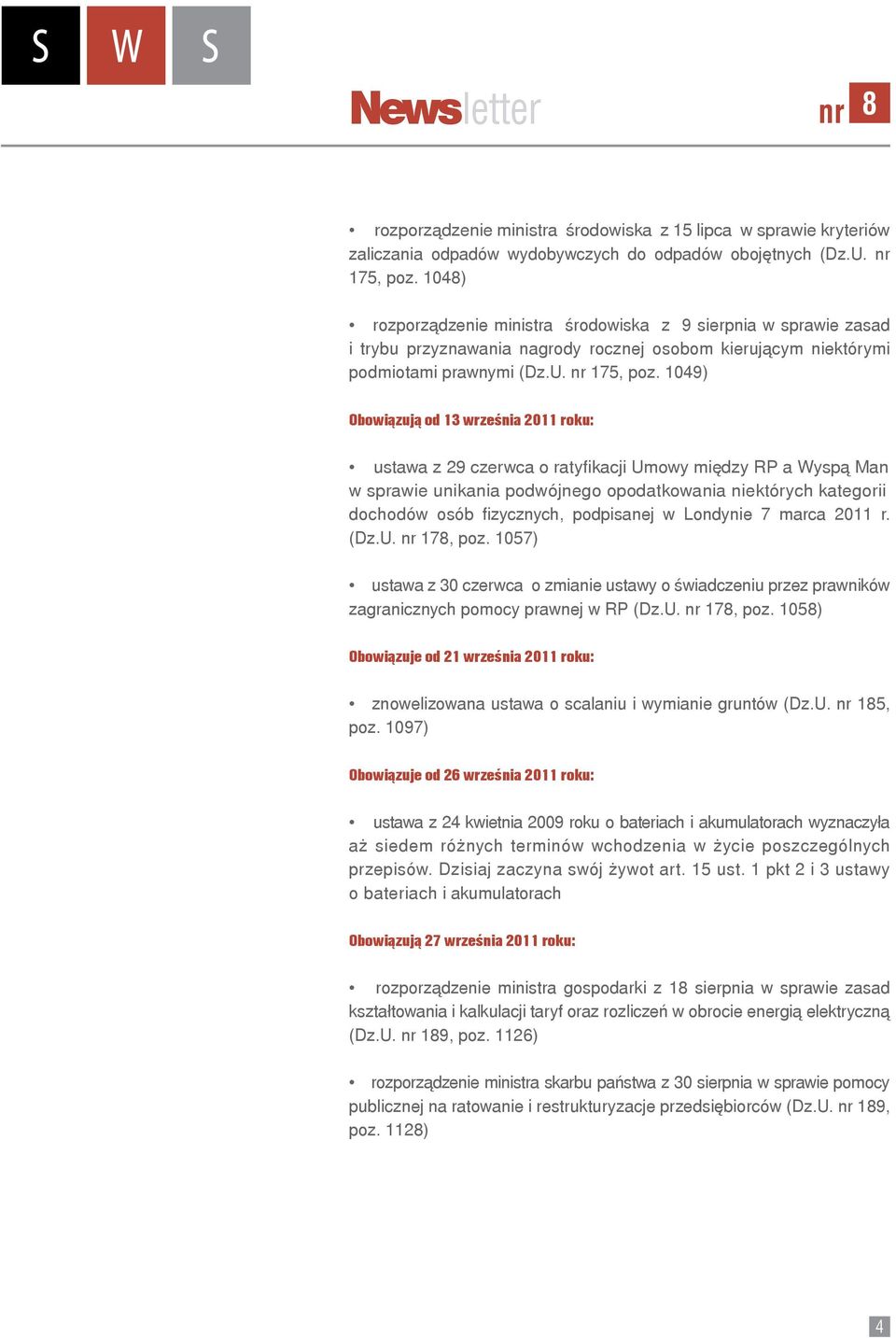 1049) Obowiązują od 13 września 2011 roku: ustawa z 29 czerwca o ratyfikacji Umowy między RP a Wyspą Man w sprawie unikania podwójnego opodatkowania niektórych kategorii dochodów osób fizycznych,