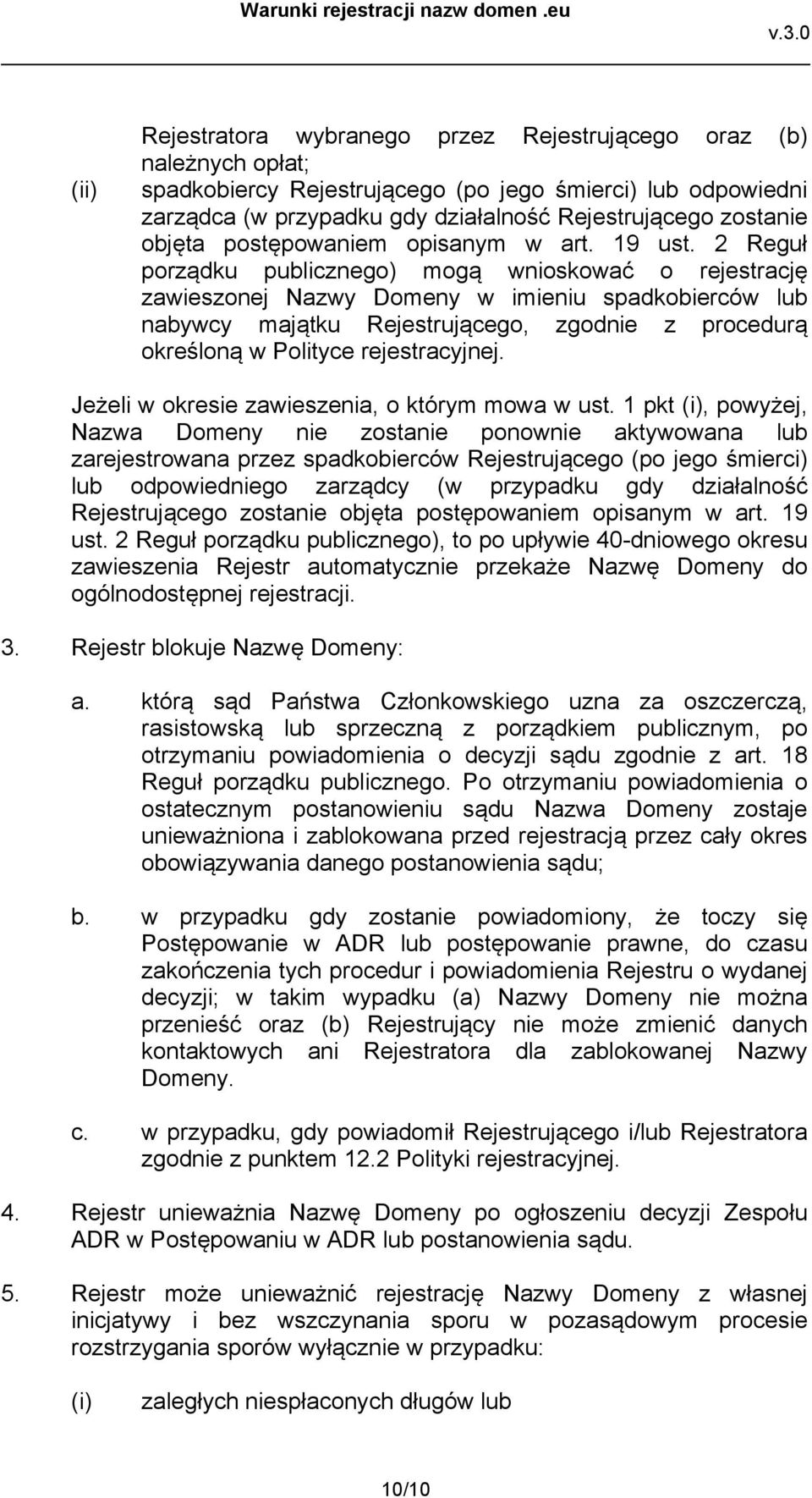 2 Reguł porządku publicznego) mogą wnioskować o rejestrację zawieszonej Nazwy Domeny w imieniu spadkobierców lub nabywcy majątku Rejestrującego, zgodnie z procedurą określoną w Polityce