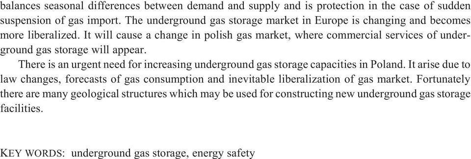 It will cause a change in polish gas market, where commercial services of underground gas storage will appear.