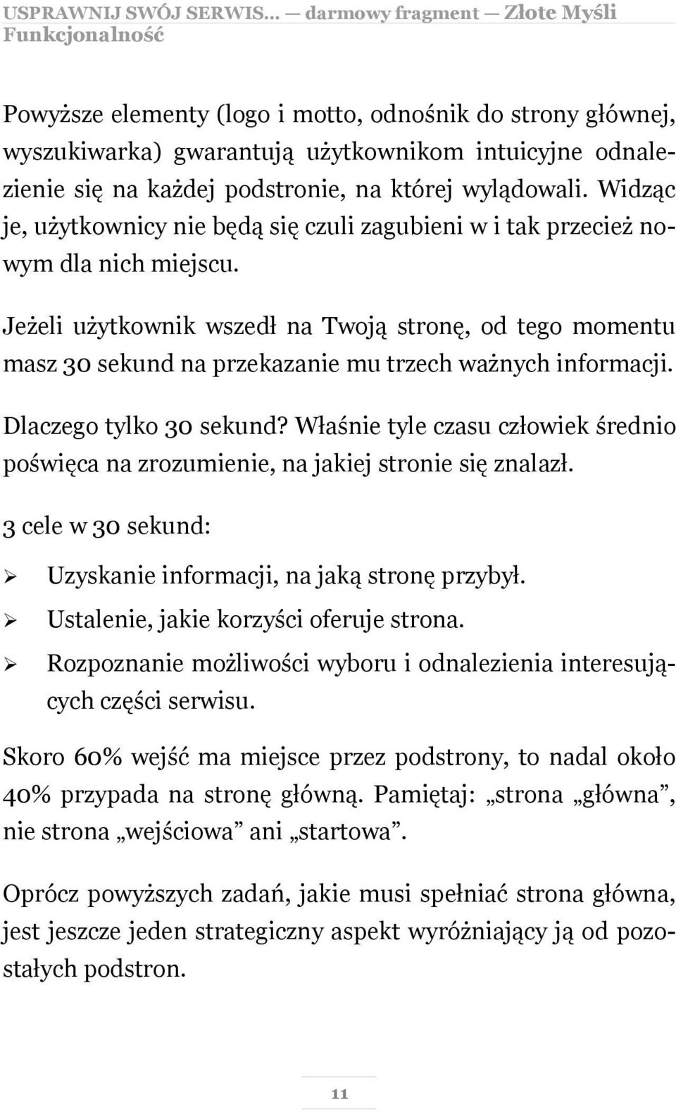 Jeżeli użytkownik wszedł na Twoją stronę, od tego momentu masz 30 sekund na przekazanie mu trzech ważnych informacji. Dlaczego tylko 30 sekund?