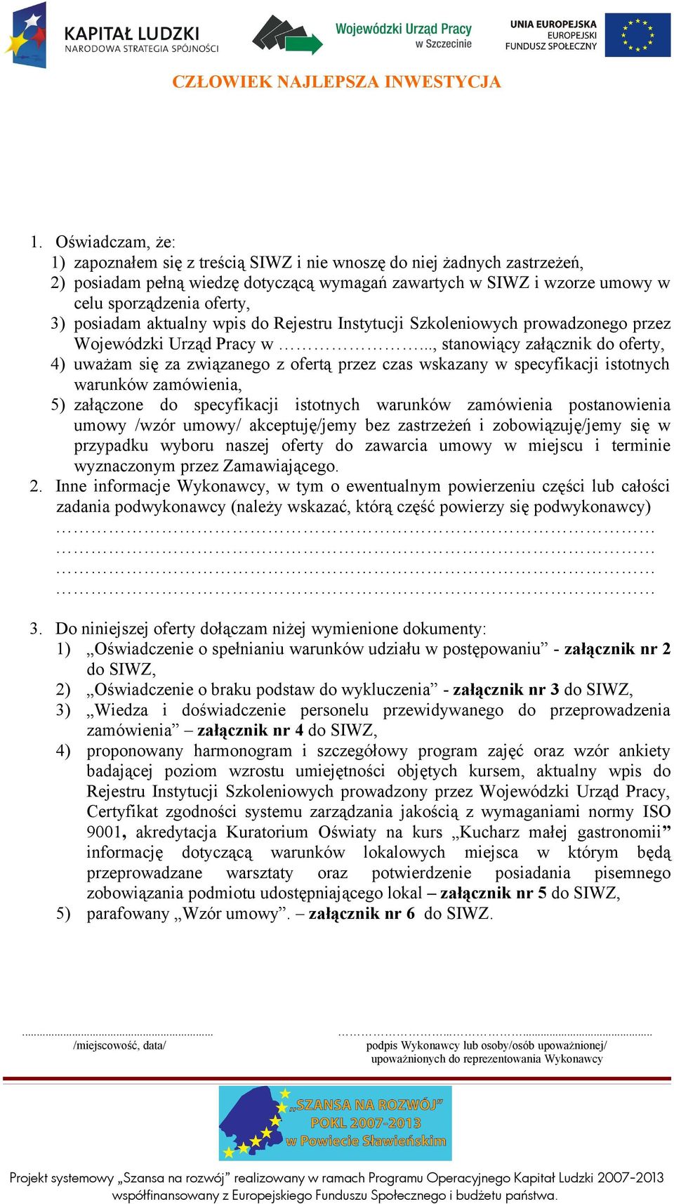 .., stanowiący załącznik do oferty, 4) uważam się za związanego z ofertą przez czas wskazany w specyfikacji istotnych warunków zamówienia, 5) załączone do specyfikacji istotnych warunków zamówienia