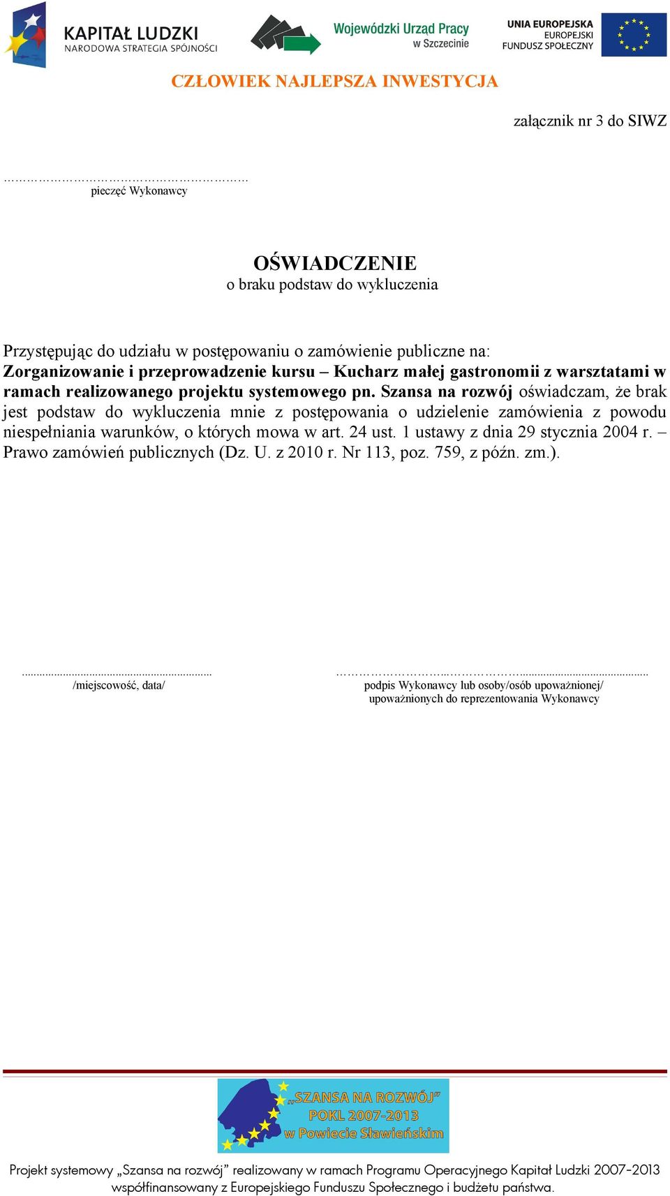 Szansa na rozwój oświadczam, że brak jest podstaw do wykluczenia mnie z postępowania o udzielenie zamówienia z powodu niespełniania