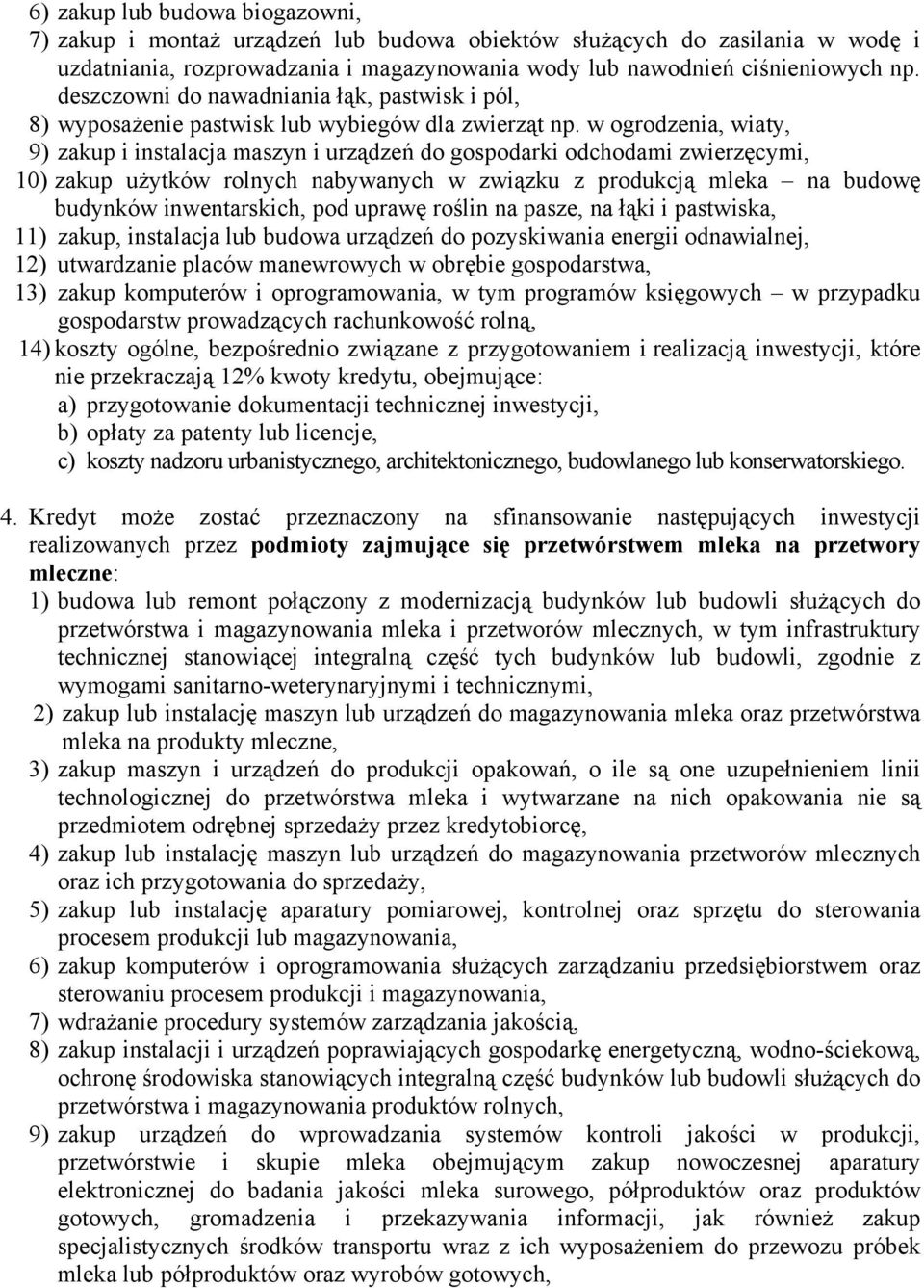 w ogrodzenia, wiaty, 9) zakup i instalacja maszyn i urządzeń do gospodarki odchodami zwierzęcymi, 10) zakup użytków rolnych nabywanych w związku z produkcją mleka na budowę budynków inwentarskich,