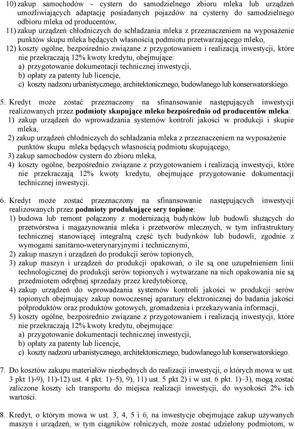 realizacją inwestycji, które nie przekraczają 12% kwoty kredytu, obejmujące: a) przygotowanie dokumentacji technicznej inwestycji, b) opłaty za patenty lub licencje, c) koszty nadzoru