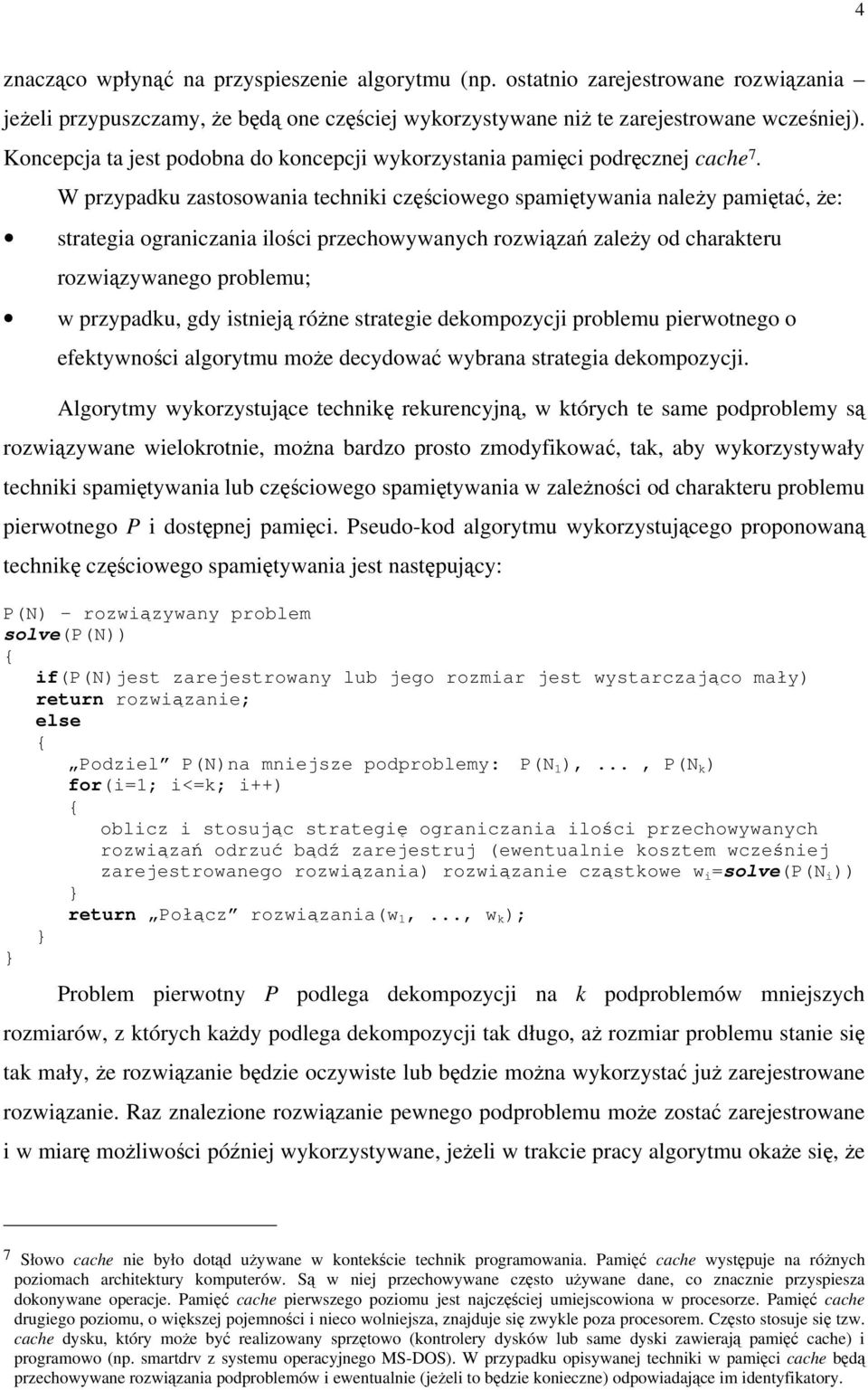 W przypadku zastosowana technk częścowego spamętywana należy pamętać, że: stratega ogranczana lośc przechowywanych rozwązań zależy od charakteru rozwązywanego problemu; w przypadku, gdy stneją różne