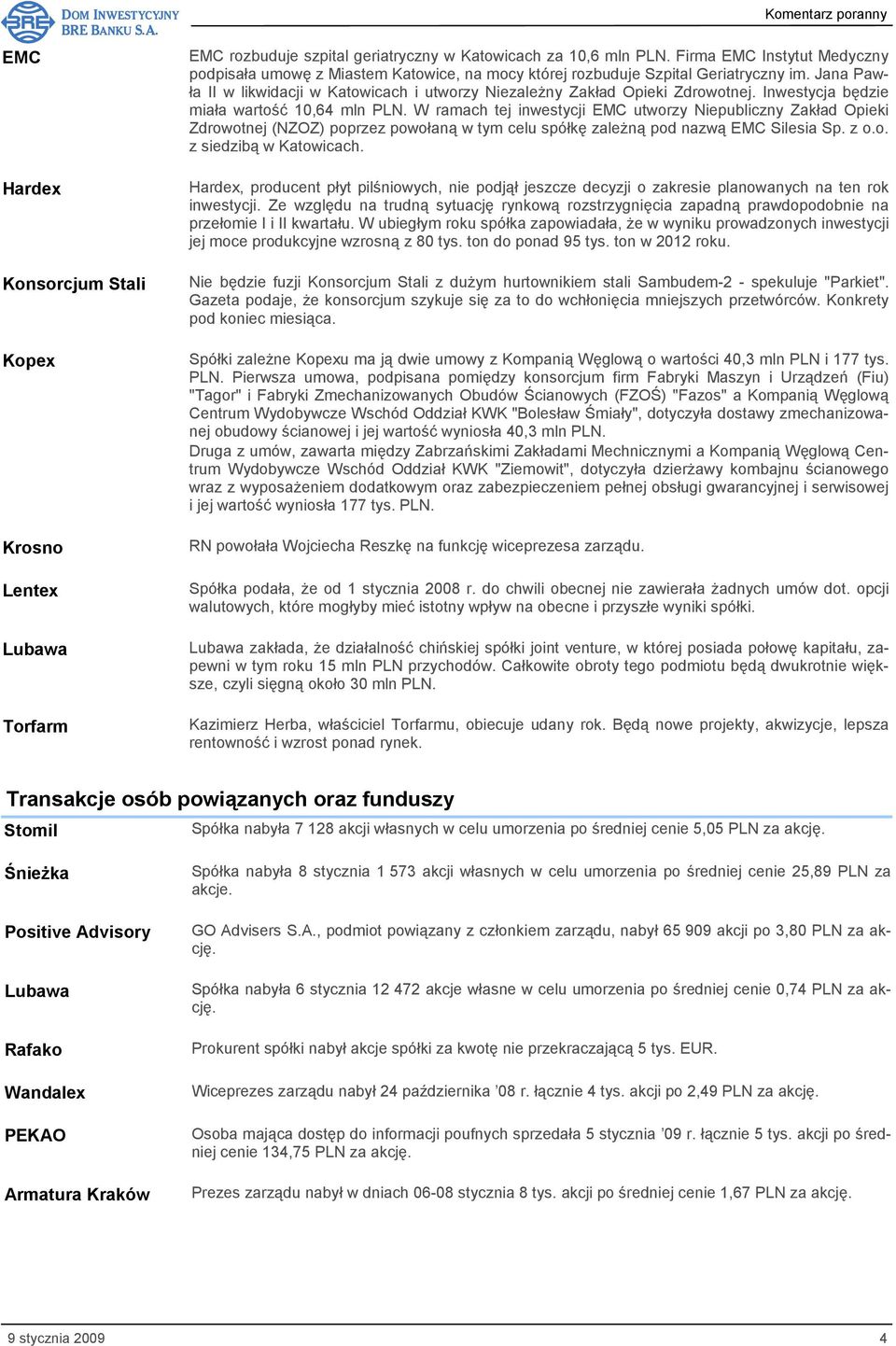 Inwestycja będzie miała wartość 10,64 mln PLN. W ramach tej inwestycji EMC utworzy Niepubliczny Zakład Opieki Zdrowotnej (NZOZ) poprzez powołaną w tym celu spółkę zależną pod nazwą EMC Silesia Sp.