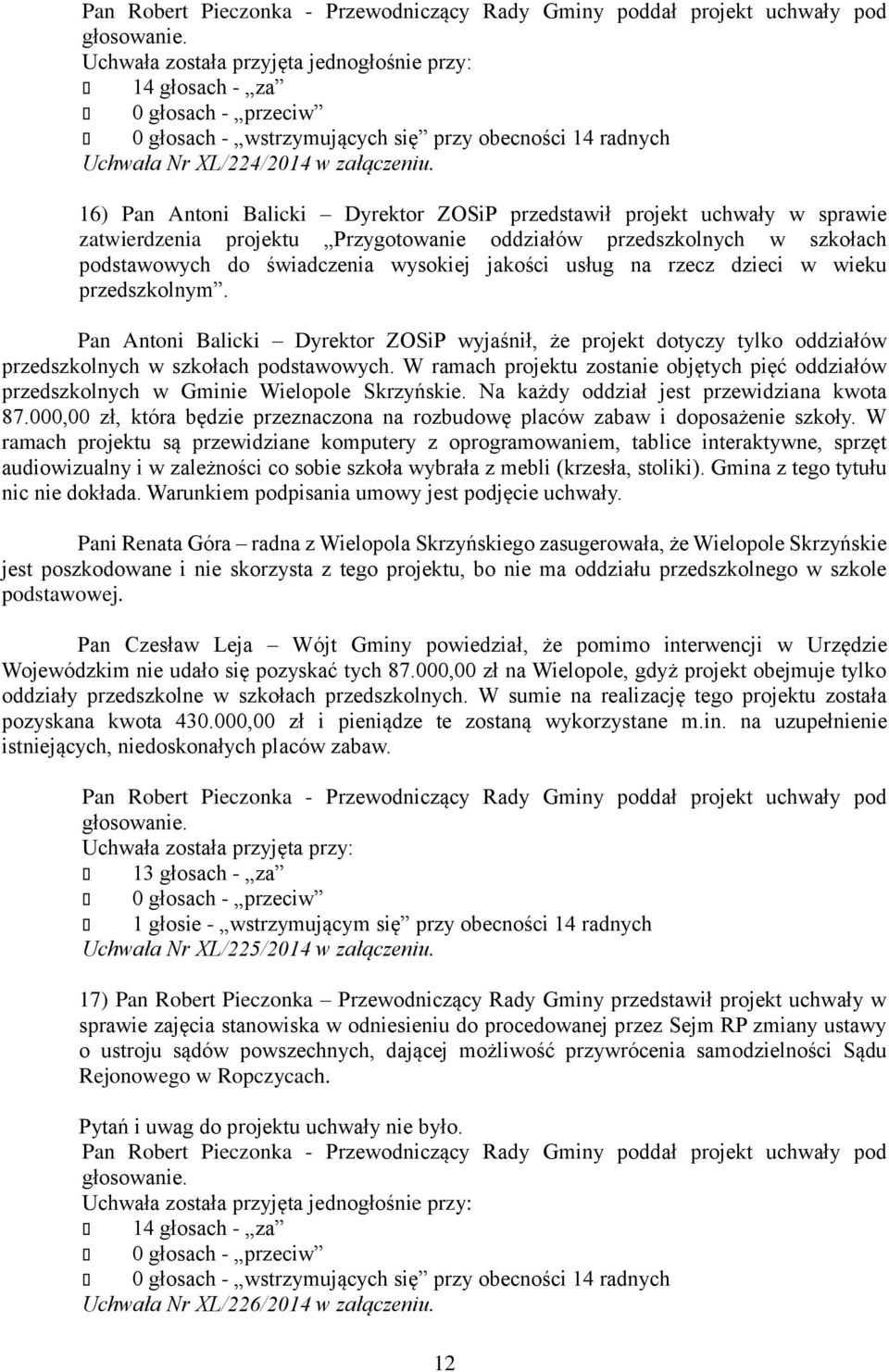 na rzecz dzieci w wieku przedszkolnym. Pan Antoni Balicki Dyrektor ZOSiP wyjaśnił, że projekt dotyczy tylko oddziałów przedszkolnych w szkołach podstawowych.