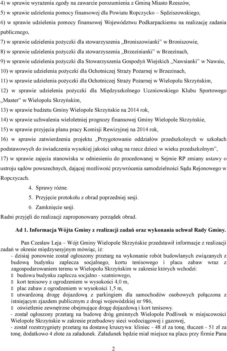 stowarzyszenia Brzezinianki w Brzezinach, 9) w sprawie udzielenia pożyczki dla Stowarzyszenia Gospodyń Wiejskich Nawsianki w Nawsiu, 10) w sprawie udzielenia pożyczki dla Ochotniczej Straży Pożarnej