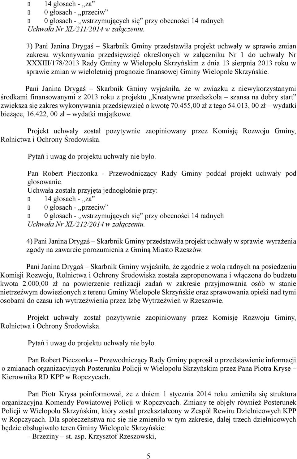 Skrzyńskim z dnia 13 sierpnia 2013 roku w sprawie zmian w wieloletniej prognozie finansowej Gminy Wielopole Skrzyńskie.
