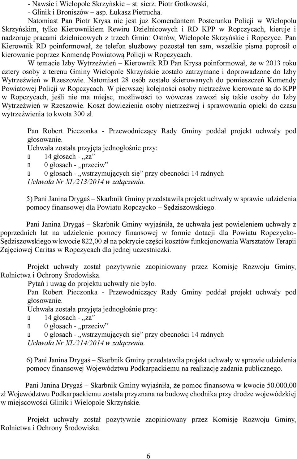 z trzech Gmin: Ostrów, Wielopole Skrzyńskie i Ropczyce.