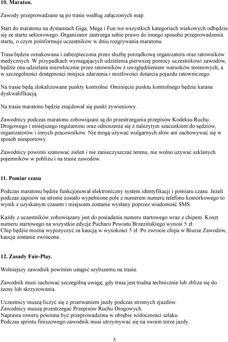 Trasa będzie oznakowana i zabezpieczona przez służbę porządkową organizatora oraz ratowników medycznych.