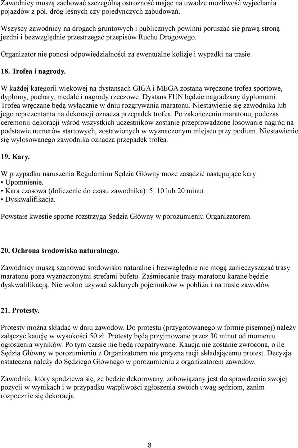 Organizator nie ponosi odpowiedzialności za ewentualne kolizje i wypadki na trasie. 18. Trofea i nagrody.
