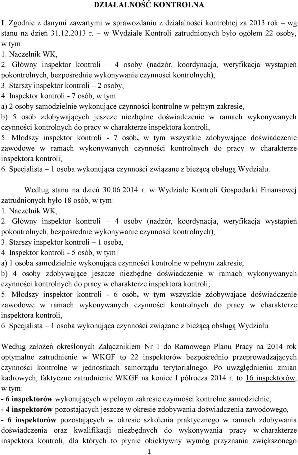 Inspektor kontroli - 7 osób, w tym: a) 2 osoby samodzielnie wykonujące czynności kontrolne w pełnym zakresie, b) 5 osób zdobywających jeszcze niezbędne doświadczenie w ramach wykonywanych czynności
