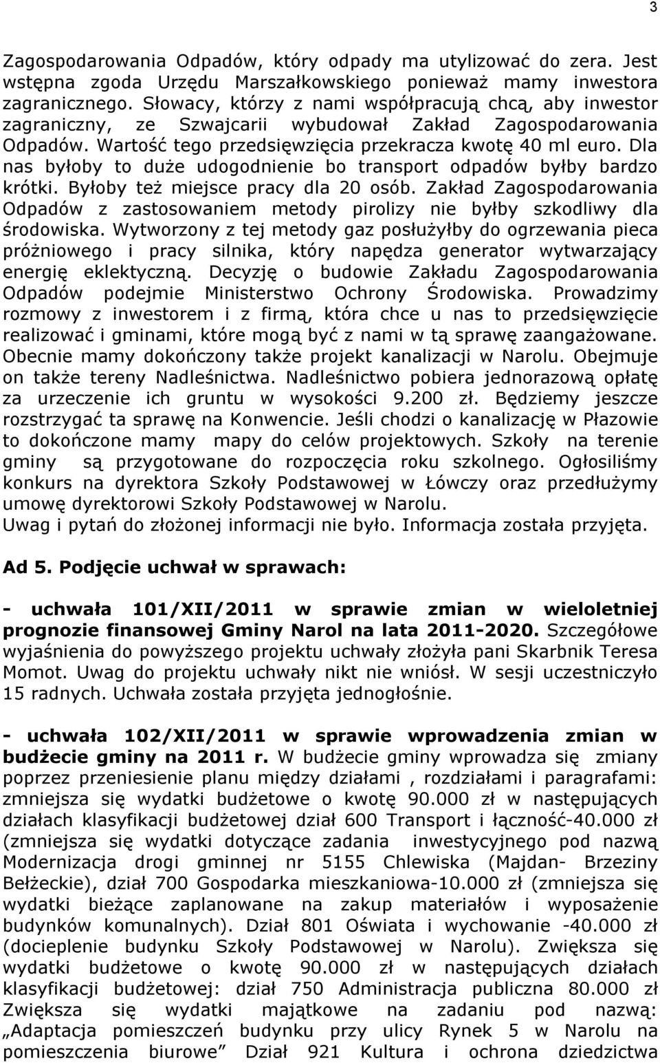 Dla nas byłoby to duże udogodnienie bo transport odpadów byłby bardzo krótki. Byłoby też miejsce pracy dla 20 osób.