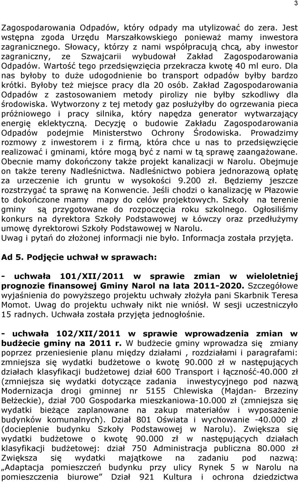 Dla nas byłoby to duże udogodnienie bo transport odpadów byłby bardzo krótki. Byłoby też miejsce pracy dla 20 osób.