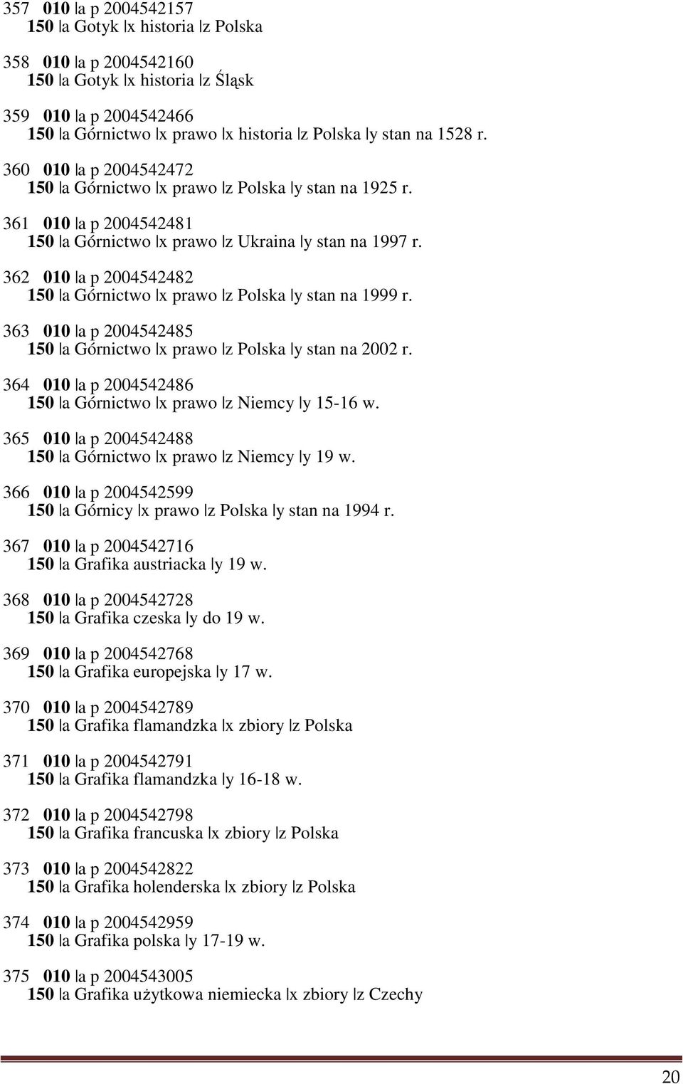 362 010 a p 2004542482 150 a Górnictwo x prawo z Polska y stan na 1999 r. 363 010 a p 2004542485 150 a Górnictwo x prawo z Polska y stan na 2002 r.