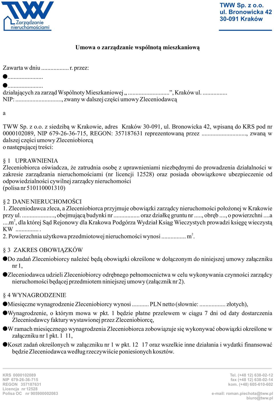 .., zwan¹ w dalszej czêœci umowy Zleceniobiorc¹ o nastêpuj¹cej treœci: 1 UPRAWNIENIA Zleceniobiorca oœwiadcza, e zatrudnia osobê z uprawnieniami niezbêdnymi do prowadzenia dzia³alnoœci w zakresie