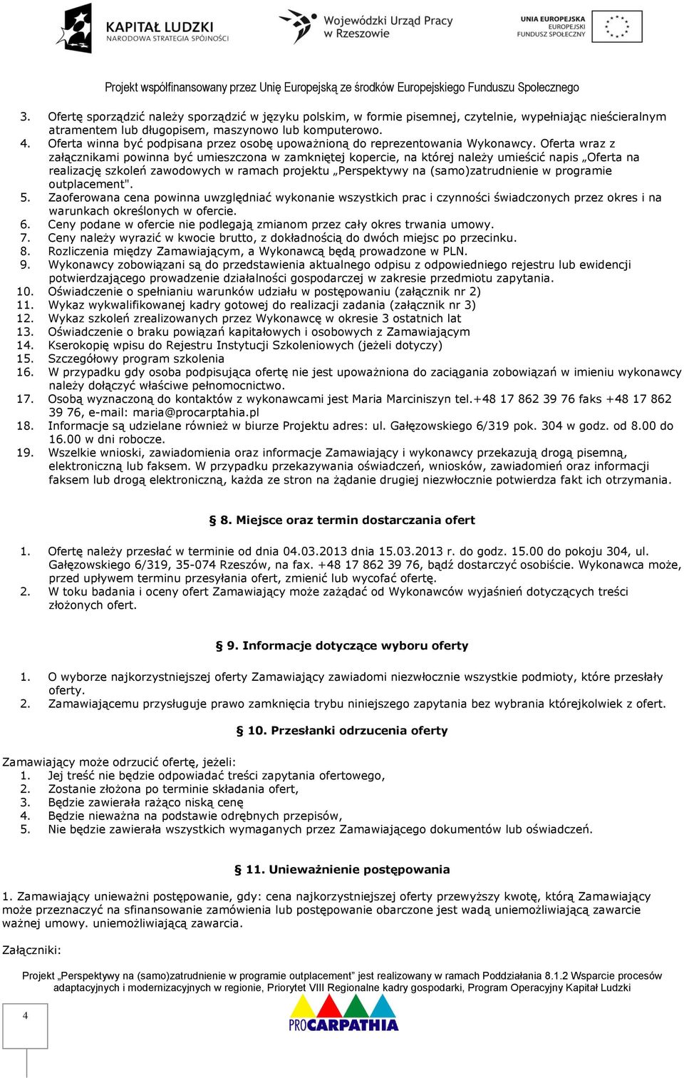 Oferta wraz z załącznikami powinna być umieszczona w zamkniętej kopercie, na której należy umieścić napis Oferta na realizację szkoleń zawodowych w ramach projektu Perspektywy na (samo)zatrudnienie w