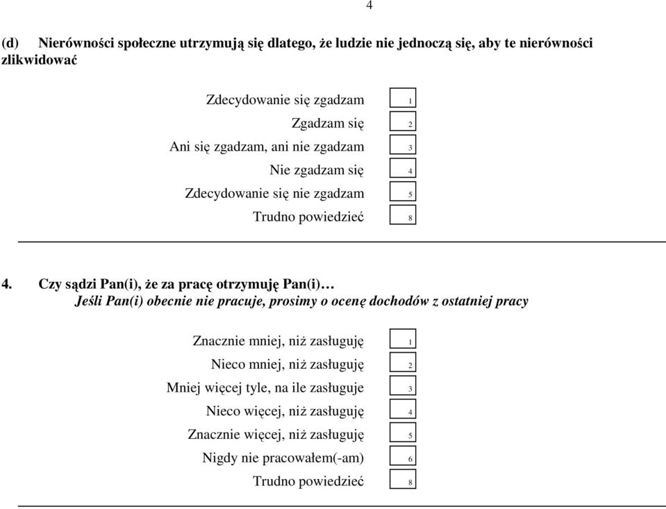 Czy sądzi Pan(i), Ŝe za pracę otrzymuję Pan(i) Jeśli Pan(i) obecnie nie pracuje, prosimy o ocenę dochodów