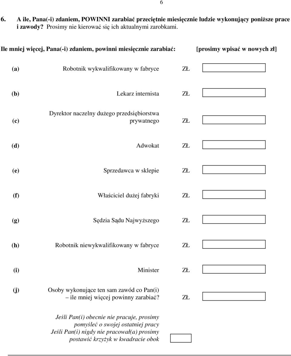 przedsiębiorstwa prywatnego ZŁ (d) Adwokat ZŁ (e) Sprzedawca w sklepie ZŁ (f) Właściciel duŝej fabryki ZŁ (g) Sędzia Sądu NajwyŜszego ZŁ (h) Robotnik niewykwalifikowany w fabryce ZŁ (i) Minister ZŁ