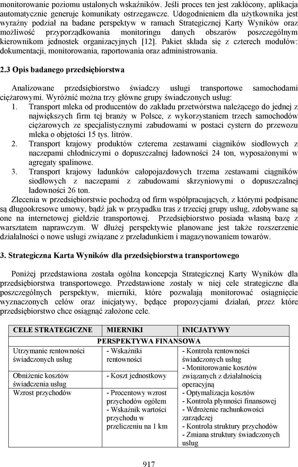 jednostek organizacyjnych [12]. Pakiet składa się z czterech modułów: dokumentacji, monitorowania, raportowania oraz administrowania. 2.