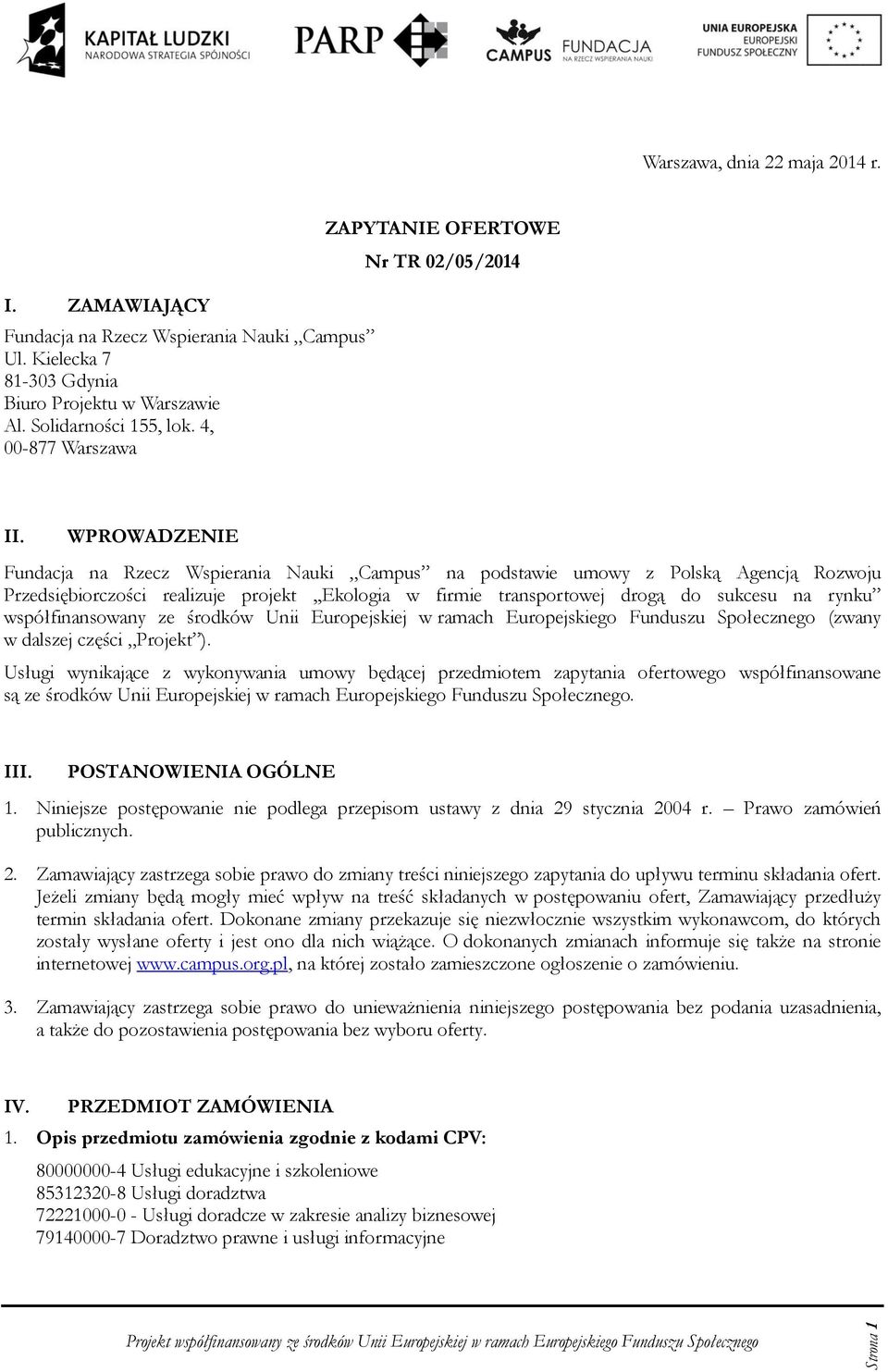 WPROWADZENIE Fundacja na Rzecz Wspierania Nauki Campus na pdstawie umwy z Plską Agencją Rzwju Przedsiębirczści realizuje prjekt,,eklgia w firmie transprtwej drgą d sukcesu na rynku współfinanswany ze