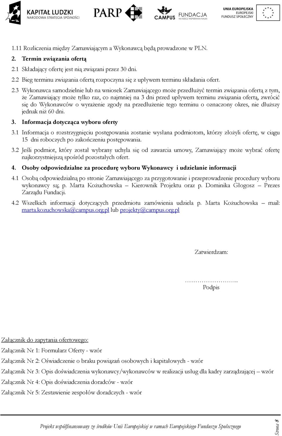 Wyknawców wyrażenie zgdy na przedłużenie teg terminu znaczny kres, nie dłuższy jednak niż 60 dni. 3. Infrmacja dtycząca wybru ferty 3.