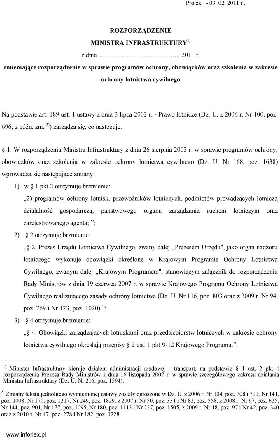 W rozporządzeniu Ministra Infrastruktury z dnia 26 sierpnia 2003 r. w sprawie programów ochrony, obowiązków oraz szkolenia w zakresie ochrony lotnictwa cywilnego (Dz. U. Nr 168, poz.