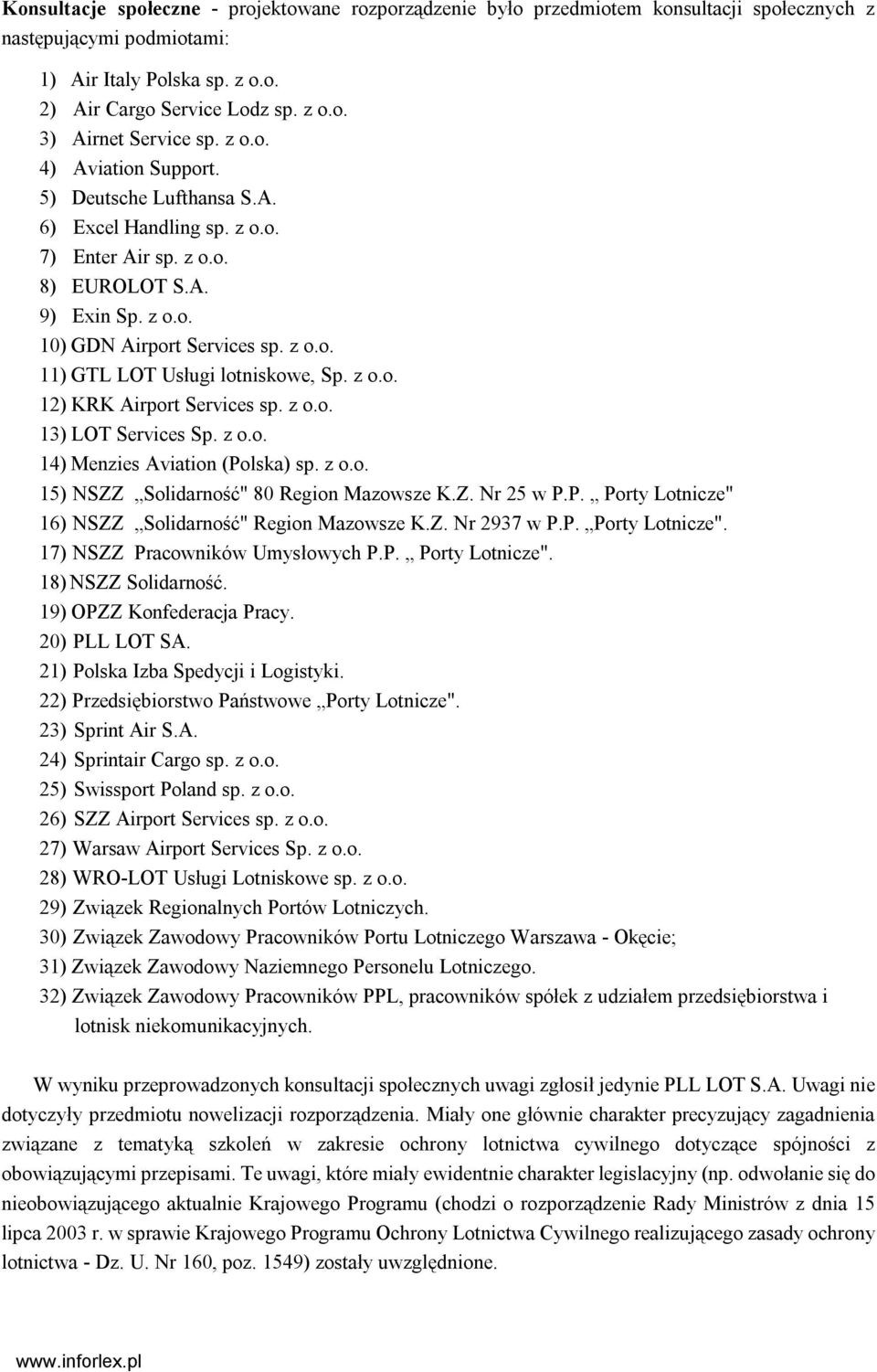 z o.o. 12) KRK Airport Services sp. z o.o. 13) LOT Services Sp. z o.o. 14) Menzies Aviation (Polska) sp. z o.o. 15) NSZZ Solidarność" 80 Region Mazowsze K.Z. Nr 25 w P.P. Porty Lotnicze" 16) NSZZ Solidarność" Region Mazowsze K.