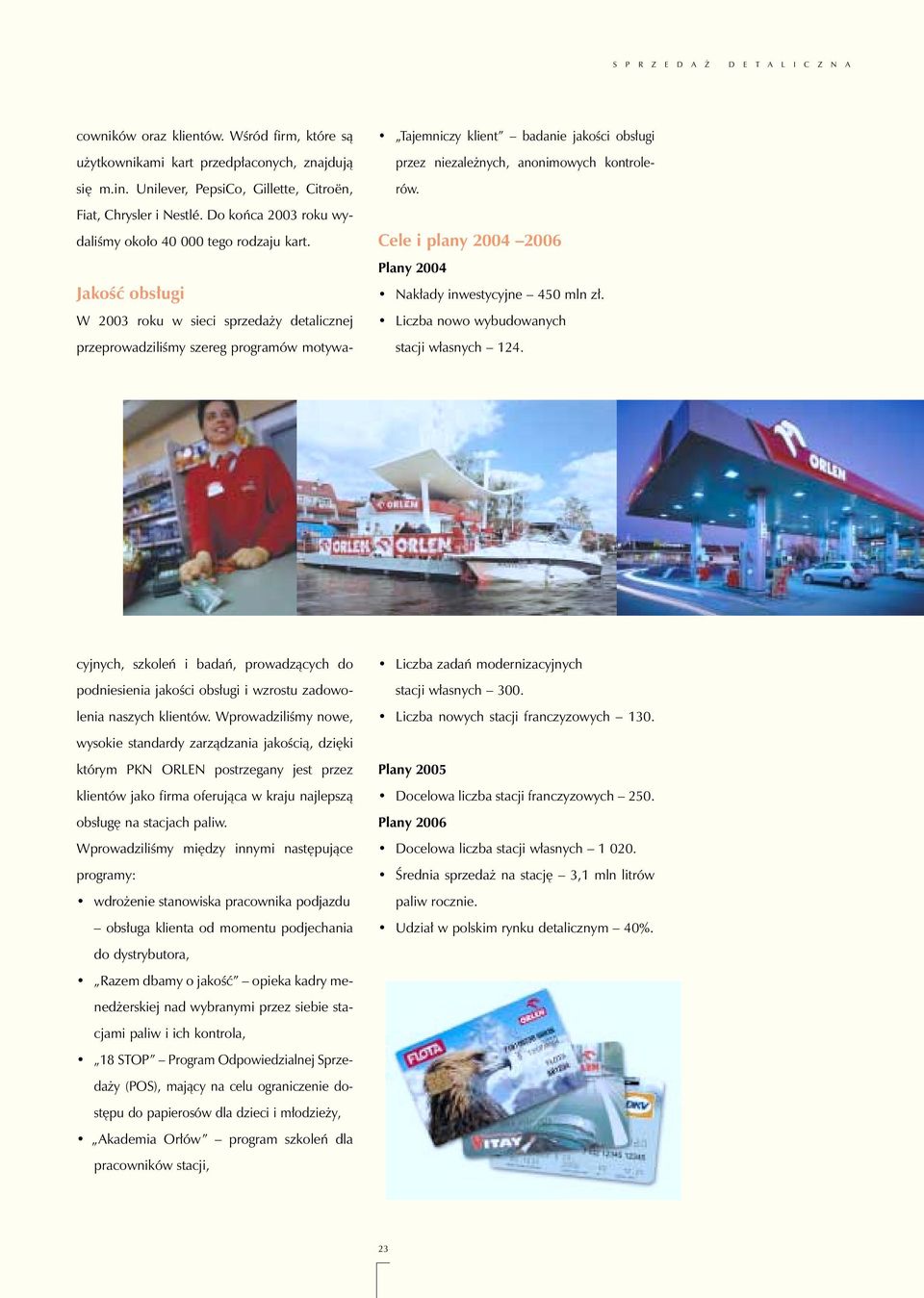Unilever, PepsiCo, Gillette, Citroën, Fiat, Chrysler i Nestlé. Do koƒca 2003 roku wydaliêmy oko o 40 000 tego rodzaju kart.