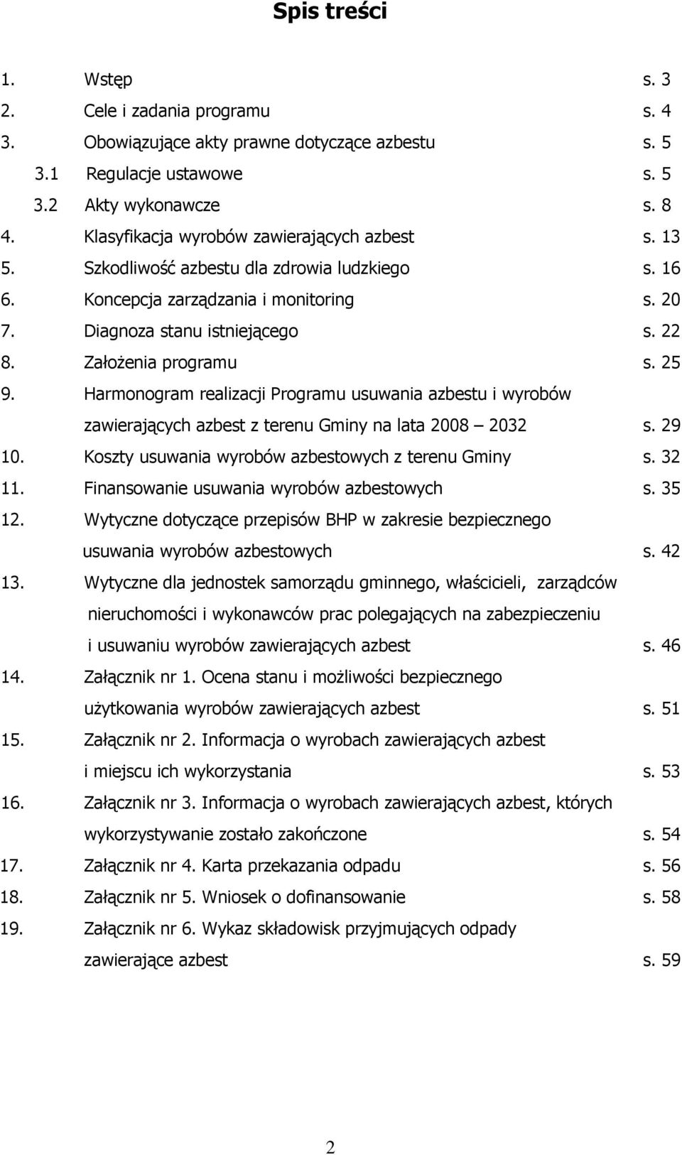 ZałoŜenia programu s. 25 9. Harmonogram realizacji Programu usuwania azbestu i wyrobów zawierających azbest z terenu Gminy na lata 2008 2032 s. 29 10.