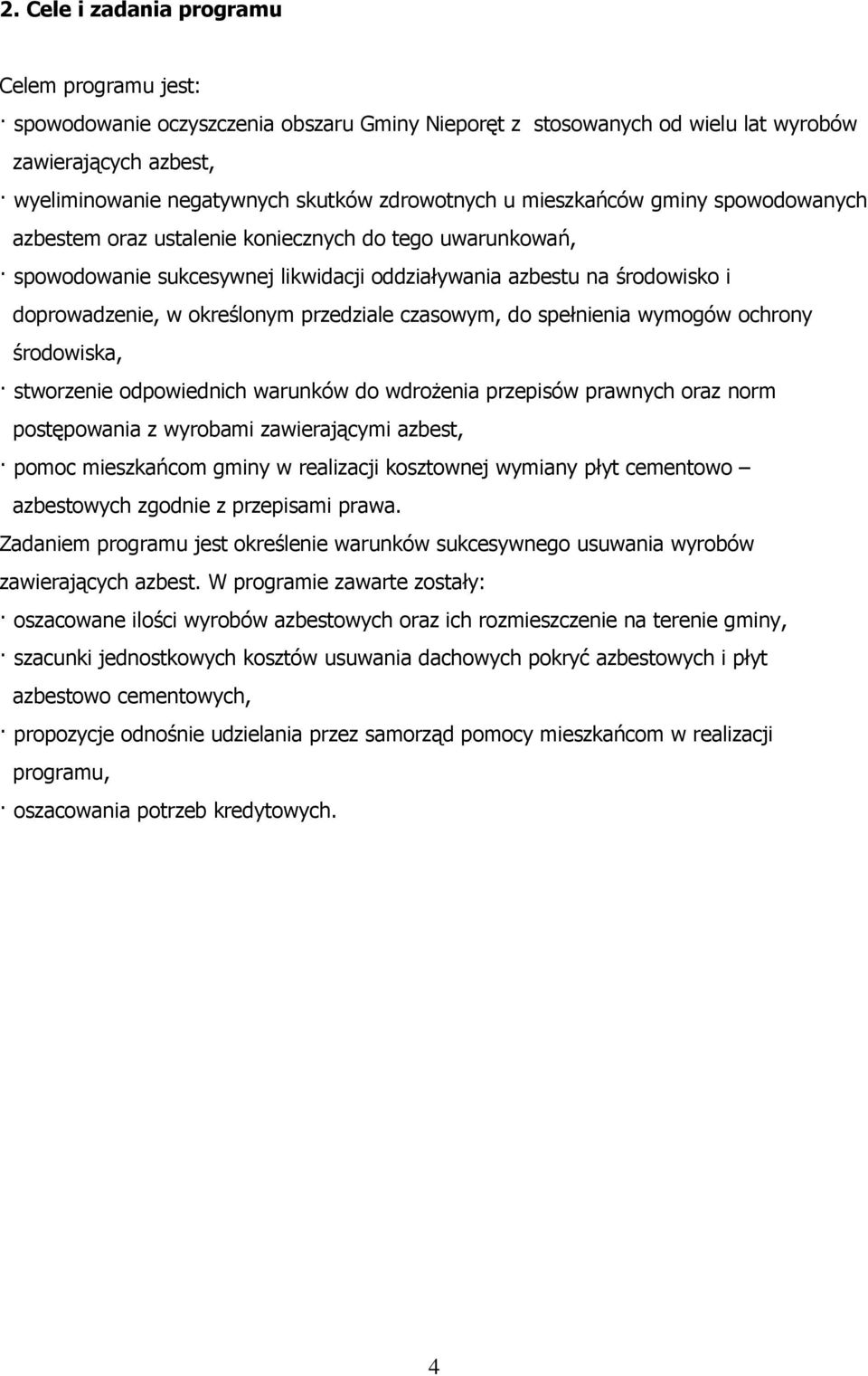 określonym przedziale czasowym, do spełnienia wymogów ochrony środowiska, stworzenie odpowiednich warunków do wdroŝenia przepisów prawnych oraz norm postępowania z wyrobami zawierającymi azbest,