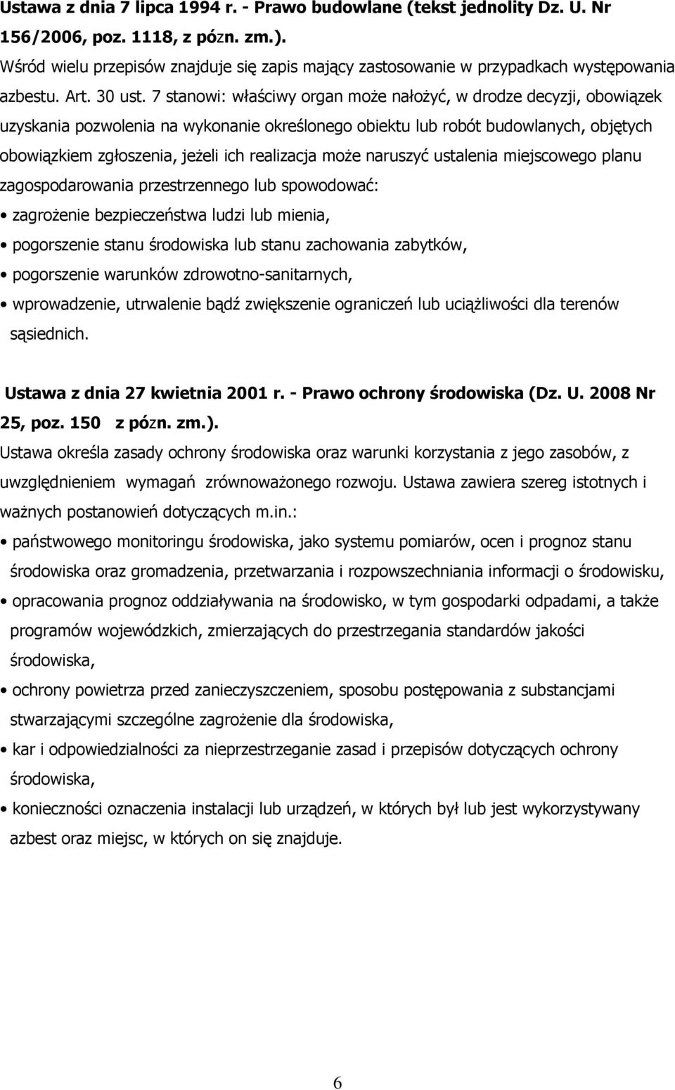 7 stanowi: właściwy organ moŝe nałoŝyć, w drodze decyzji, obowiązek uzyskania pozwolenia na wykonanie określonego obiektu lub robót budowlanych, objętych obowiązkiem zgłoszenia, jeŝeli ich realizacja