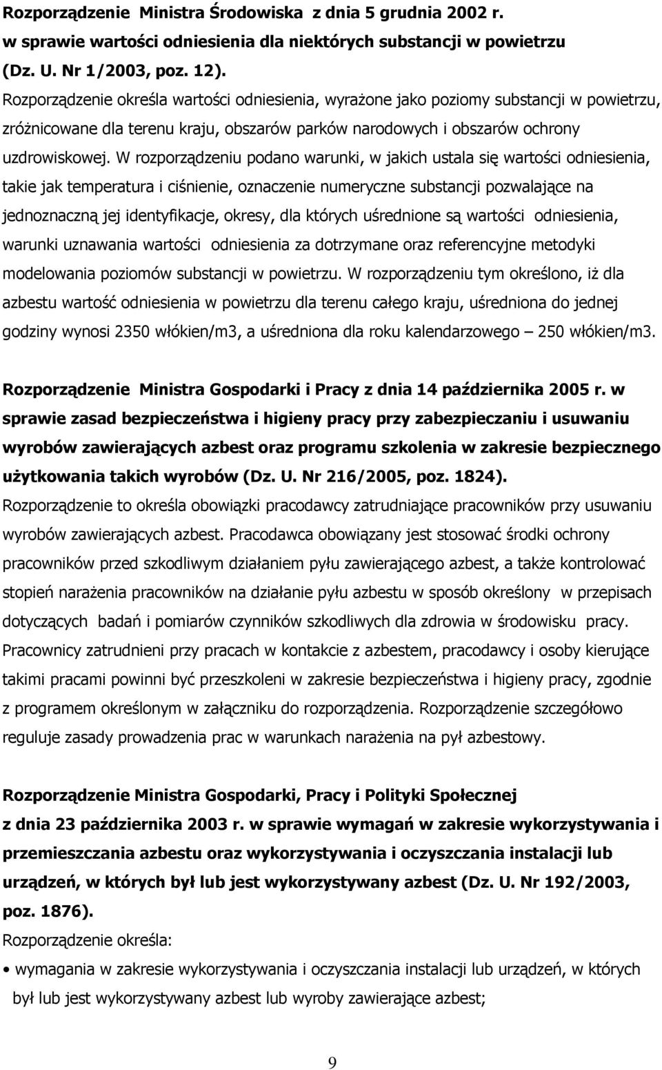 W rozporządzeniu podano warunki, w jakich ustala się wartości odniesienia, takie jak temperatura i ciśnienie, oznaczenie numeryczne substancji pozwalające na jednoznaczną jej identyfikacje, okresy,