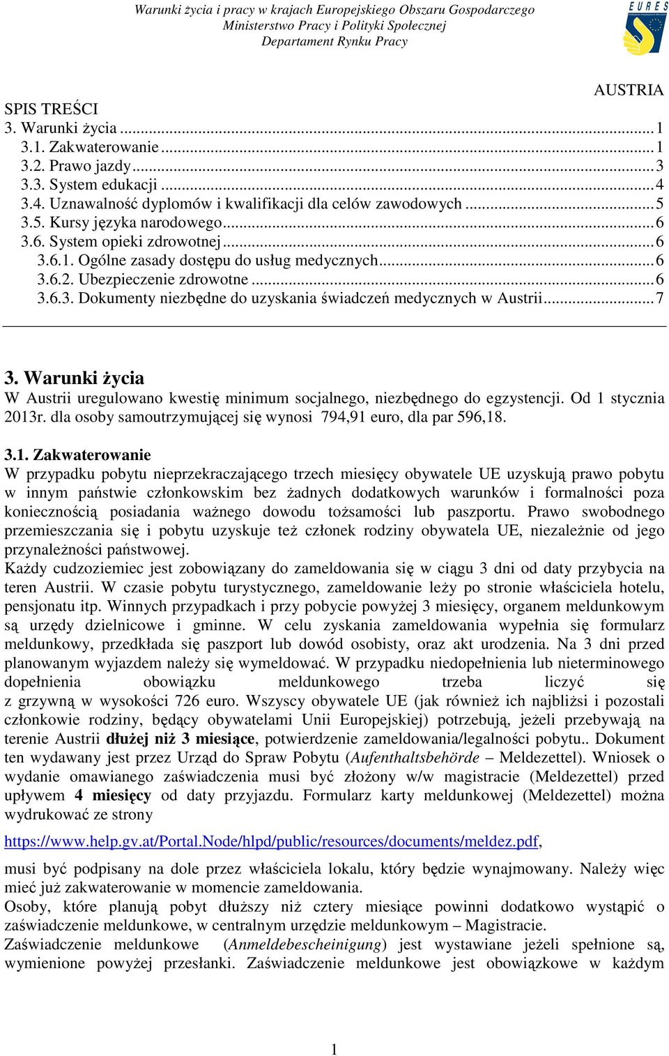 .. 7 3. Warunki Ŝycia W Austrii uregulowano kwestię minimum socjalnego, niezbędnego do egzystencji. Od 1 