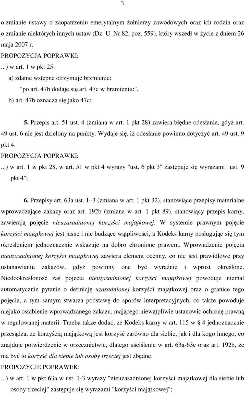 1 pkt 28) zawiera błędne odesłanie, gdyż art. 49 ust. 6 nie jest dzielony na punkty. Wydaje się, iż odesłanie powinno dotyczyć art. 49 ust. 9 pkt 4....) w art. 1 w pkt 28, w art.