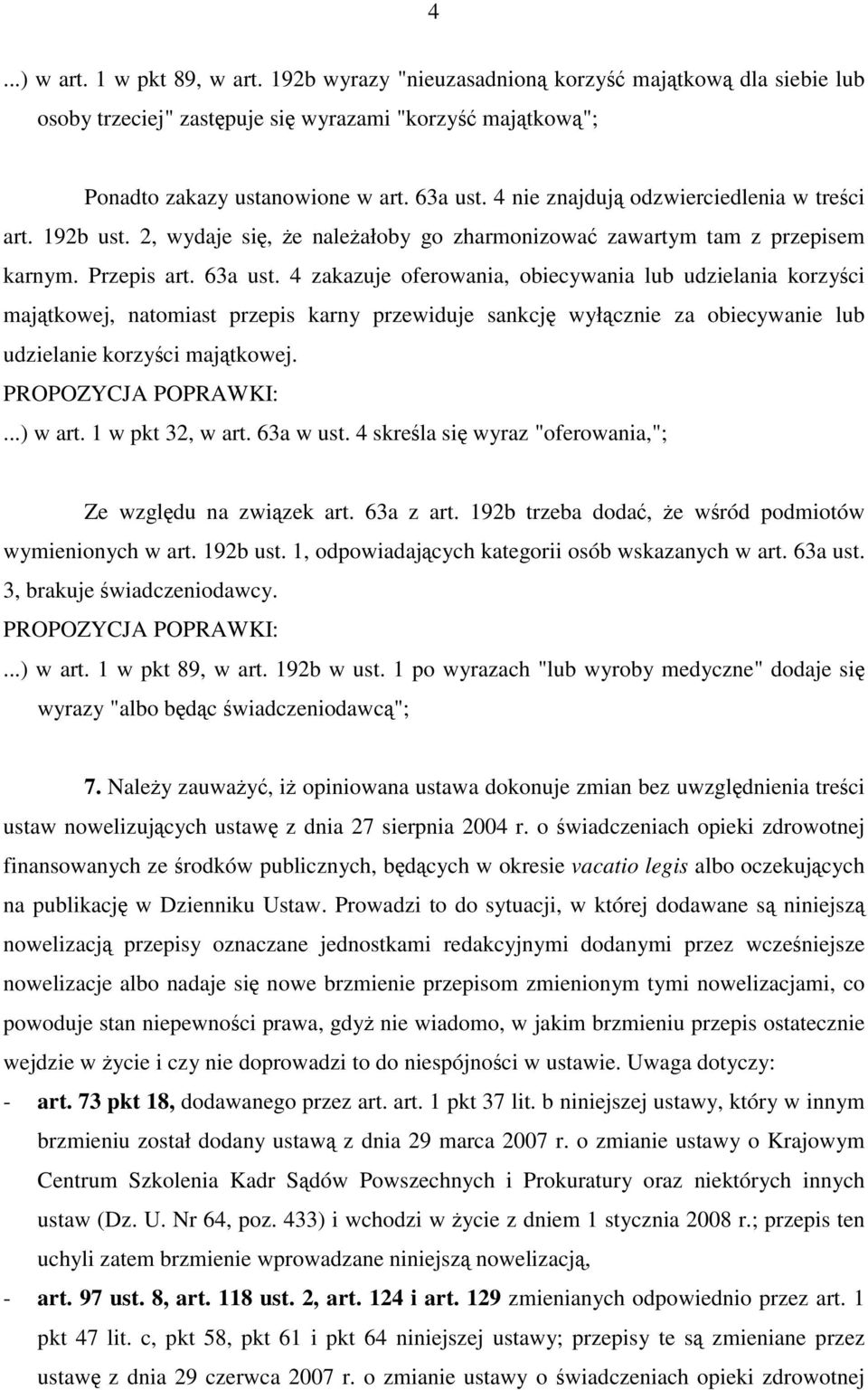 4 zakazuje oferowania, obiecywania lub udzielania korzyści majątkowej, natomiast przepis karny przewiduje sankcję wyłącznie za obiecywanie lub udzielanie korzyści majątkowej....) w art.