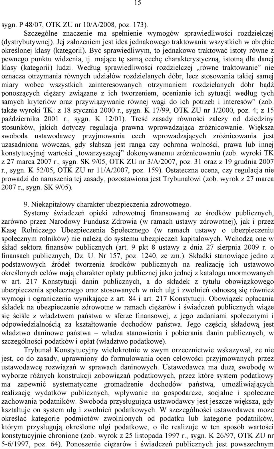 mające tę samą cechę charakterystyczną, istotną dla danej klasy (kategorii) ludzi.