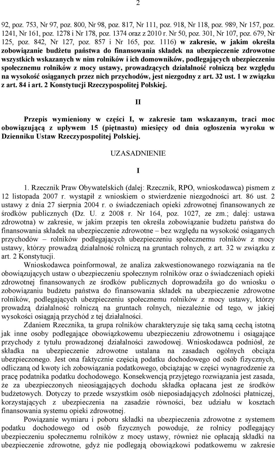 1116) w zakresie, w jakim określa zobowiązanie budżetu państwa do finansowania składek na ubezpieczenie zdrowotne wszystkich wskazanych w nim rolników i ich domowników, podlegających ubezpieczeniu