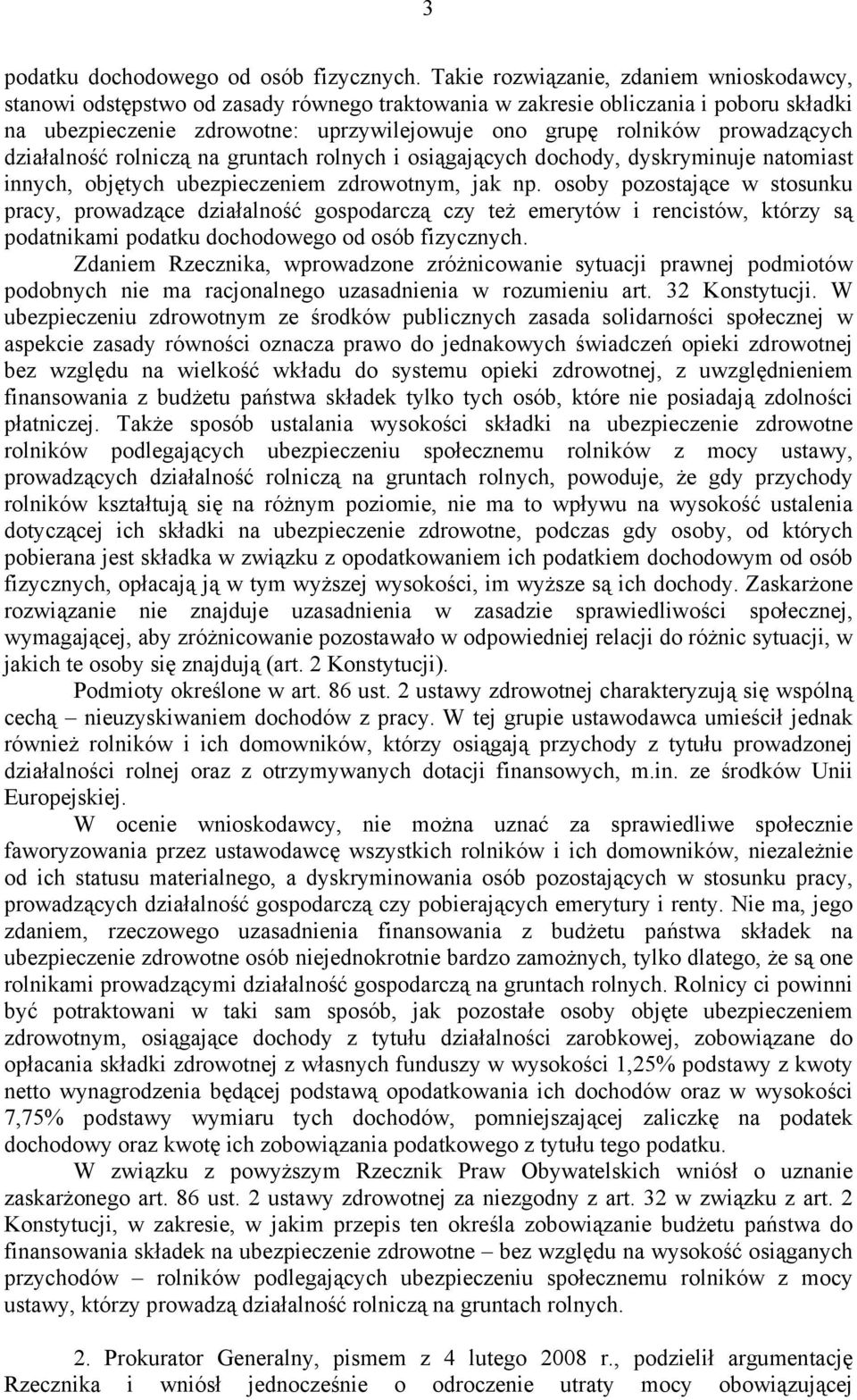 prowadzących działalność rolniczą na gruntach rolnych i osiągających dochody, dyskryminuje natomiast innych, objętych ubezpieczeniem zdrowotnym, jak np.