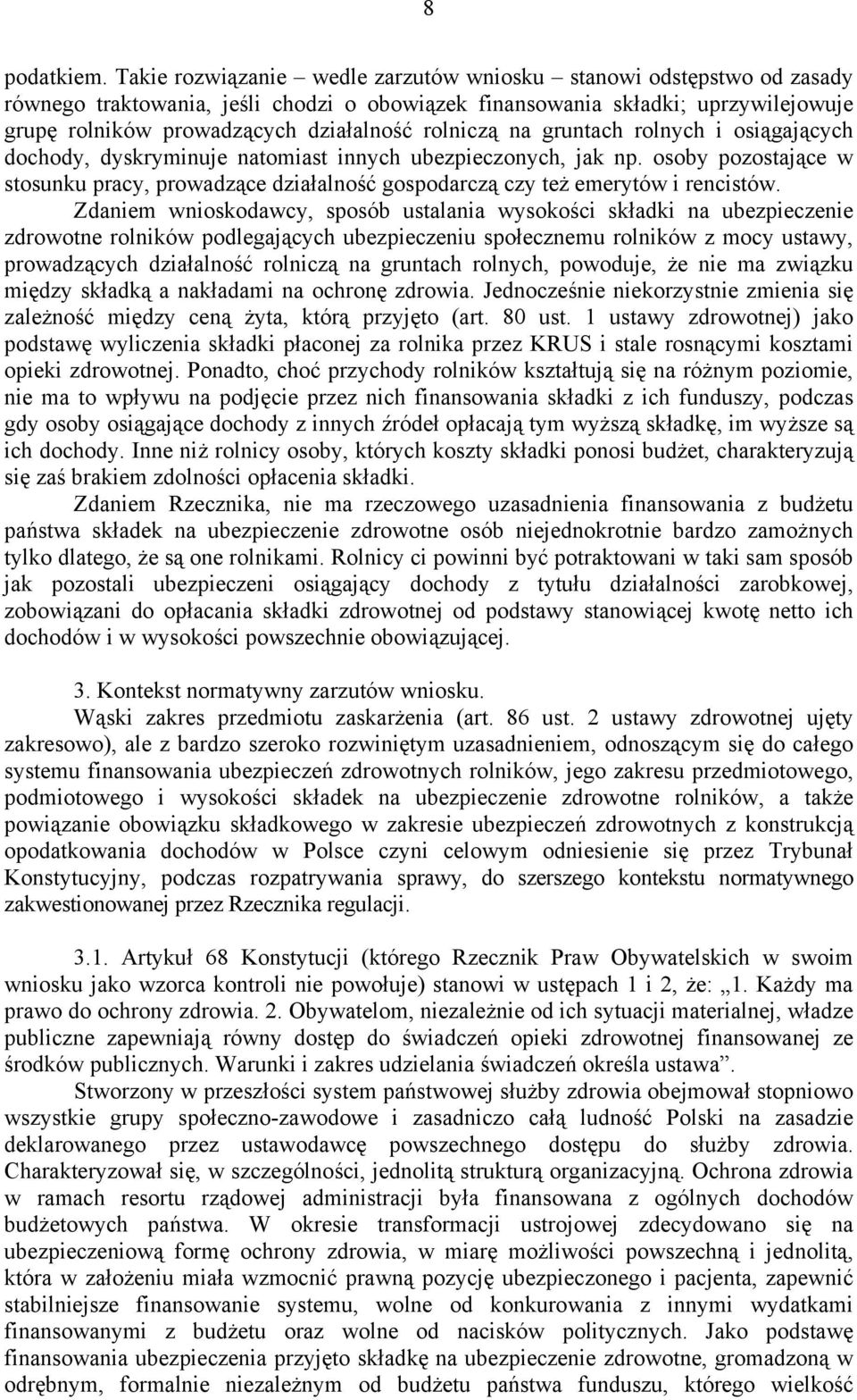 rolniczą na gruntach rolnych i osiągających dochody, dyskryminuje natomiast innych ubezpieczonych, jak np.