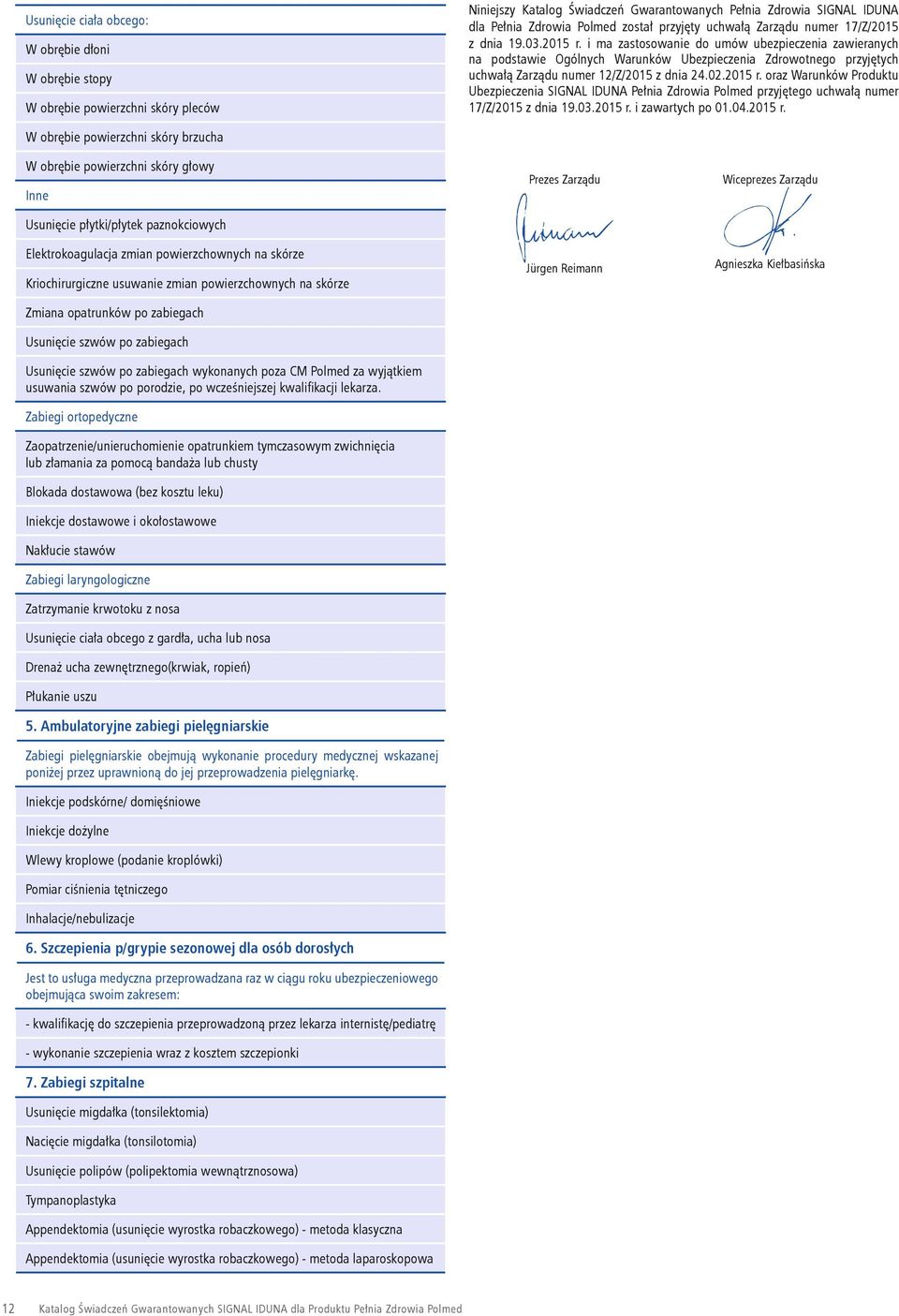 i ma zastosowanie do umów ubezpieczenia zawieranych na podstawie Ogólnych Warunków Ubezpieczenia Zdrowotnego przyjętych uchwałą Zarządu numer 1/Z/01 z dnia 4.0.01 r.