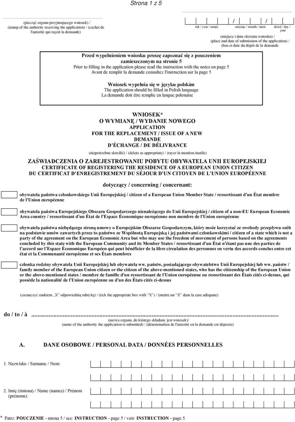 wypełnieniem wniosku proszę zapoznać się z pouczeniem zamieszczonym na stronie 5 Prior to filling in the application please read the instruction with the notes on page 5 Avant de remplir la demande