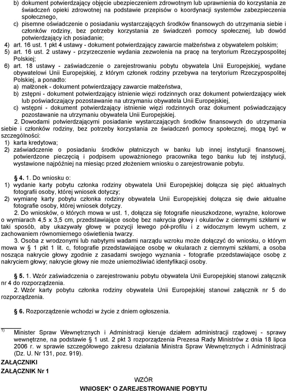 posiadanie; 4) art. 16 ust. 1 pkt 4 ustawy - dokument potwierdzający zawarcie małżeństwa z obywatelem polskim; 5) art. 16 ust. 2 ustawy - przyrzeczenie wydania zezwolenia na pracę na terytorium Rzeczypospolitej Polskiej; 6) art.