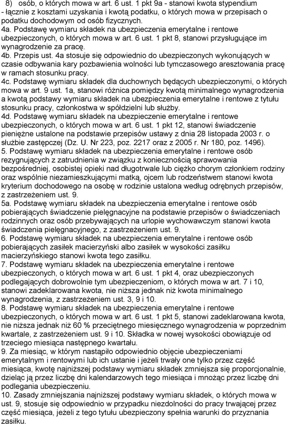 4a stosuje się odpowiednio do ubezpieczonych wykonujących w czasie odbywania kary pozbawienia wolności lub tymczasowego aresztowania pracę w ramach stosunku pracy. 4c.